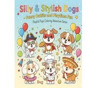 Silly & Stylish Dogs - Funny Outfits and Playtime Fun: Cute and Easy Coloring Book for Kids Ages 4-7 | Adorable Dogs in Funny Costumes, Dancing, and Everyday Adventures
