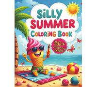 Silly Summer Coloring Book For Kids: 50+ Coloring Pages