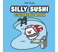Silly Sushi Coloring Fun: A Cute and Funny Japanese Food-Themed Coloring Book for Kids, Teens, and Food Lovers (Kawaii Bites: An Asian-Inspired Coloring Series)
