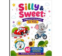 Silly & Sweet A Whimsical Coloring Book for Kids: 40 Adorable and Unique Coloring Pages Featuring Everyday Objects with Funny Faces - Perfect for Boys and Girls Ages 3-8
