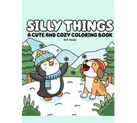 Silly Things: Cute Chaos, Cozy Vibes, and Happy Little Scenes for Adults and Teens