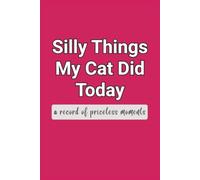 Silly Things My Cat Did - Blank Journal: Create a cherished memento of your pet | 6x9 inches | 120 pages