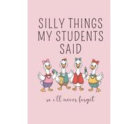 Silly Things My Students Said So I'll Never Forget: Funny Teacher Journal, Thank You Gift for Teacher, End of Year Teacher Appreciation, Keepsake ... Teacher Gift, Graduation Gift. Pink Cover.