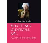 Silly Things Old People Say: Maintaining The Memories
