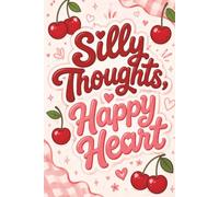 Silly Thoughts, Happy Heart: A Cute Cherry Journal for Writing, Reflection, Notes, and Everyday Joy | 120 Lined Pages | 6 x 9 inches