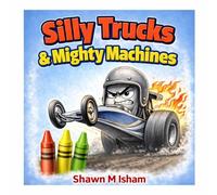 Silly Trucks & Mighty Machines: A Fun Coloring Book for Kids Ages 4-8 with Trucks, Cars, and Construction Vehicles