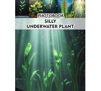 Silly Underwater Plant Photobook: Vibrant Marine Life Captured in Playful Scenes for Nature Admirers