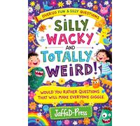 Silly, Wacky & Totally Weird: Super Fun "Would You Rather" Book for kids and the whole family