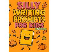 Silly Writing Prompts for Kids Ages 6-12: Funny, Cute, and Creative Fall Story Starters for Kids