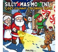 Silly Xmas Moments: Cozy & Funny Coloring Book for Adults and Teens Packed with Christmas Chaos, Humor, and Festive Fun (Christmas & Winter Bold and Easy Coloring Books)