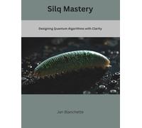 Silq Mastery: Designing Quantum Algorithms with Clarity (The Modern Systems Engineering)