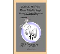 Silubhra The Metal Horn Unicorn With Silver Magic: Element 47 - Magical Elementals Chemistry Fantasy