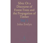 Silva: Or a Discourse of Forest-Trees and the Propagation of Timber: Delivered in the Royal Society, 15th October 1662