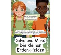 Silva und Miro: Die kleinen Erden-Helden Erste Schritte zu Klimaschutz für Kinder, ideal für Kindergarten, Grundschule & Vorlesen für Kinder von 4-7 ... Achtsamkeit, Verantwortung und Zusammenhalt