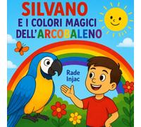 Silvano e i Colori Magici dell’Arcobaleno