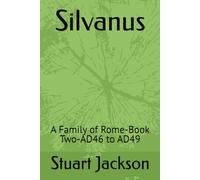 Silvanus: A Family of Rome-Book Two-AD46 to AD49 (Silvanus A Family of Rome Trilogy)