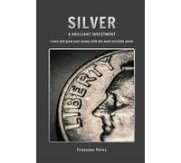 Silver, a brilliant investment: Learn and grow your money with the most versatile metal