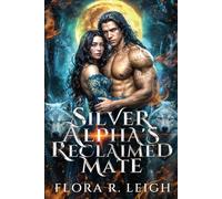 Silver Alpha's Reclaimed Mate: A Secret Baby Rejected Mate Werewolf Shifter Romance (Moonbound)