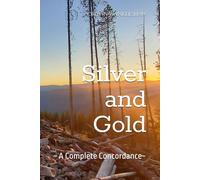 Silver and Gold: ~ A Complete Concordance~ (The Frequency of His Will)