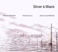 Silver & Black by Howard Levy & Jean-Louis Matinier Michael Riessler