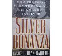 Silver Bonanza: How to Profit from the Coming Bull Market in Silver