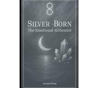 Silver-Born: The Emotional Alchemist: A pocket guide for people born under the influence of Silver