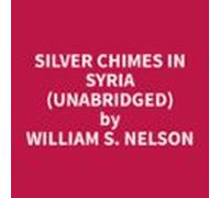 Silver Chimes In Syria (unabridged) (audiolibro)