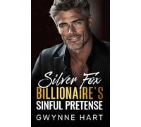 Silver Fox Billionaire’s Sinful Pretense: A Fake Dating Surprise Baby Enemies-to-Lovers Romance (Sizzling Billionaires)