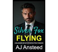 Silver Fox FLYING: A Billionaire Age Gap Opposites Attract Romance