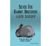 Silver Fox Rabbit Breeders Log Book: A Record Book for Raising Silver Fox Rabbits