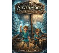 Silver Hook and the Ghost Ship: A magical sea fairy tale about secrets, courage, and brotherly friendship for children aged 5-10