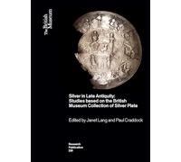 Silver in Late Antiquity: Studies based on the British Museum Collection of Silver Plate (British Museum Research Publications)