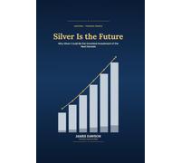 Silver Is the Future: Why Silver Could Be the Smartest Investment of the Next Decade (Strategic Investor Series)