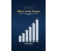Silver Is the Future: Why Silver Could Be the Smartest Investment of the Next Decade (Strategic Investor Series)