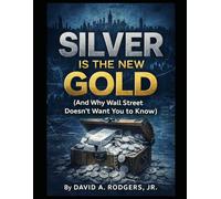 Silver Is the New Gold (And Why Wall Street Doesn’t Want You to Know)