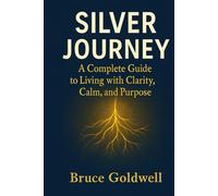 Silver Journey (The Silver Series: A Journey to Lifelong Clarity, Calm & Vitality)