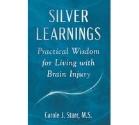 Silver Learnings: Practical Wisdom for Living with Brain Injury