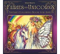 Silver Moon's Fairies and Unicorns: A Fantasy Coloring Book for Adults (Silver Moon's Coloring Books)