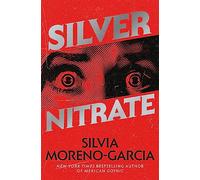 Silver Nitrate: The Dark, Gripping 1990s Horror-Thriller by the Bestselling Author of MEXICAN GOTHIC