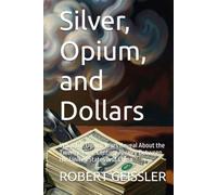 Silver, Opium, and Dollars: What the Opium Wars Reveal About the Twenty-First-Century Rivalry Between the United States and China (The Great Economic Schools: Ideas That Shaped the World)