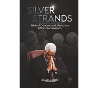 SILVER STRANDS: BIBLICAL COUNSEL AND MINISTRY IN LIFE’S LATER SEASONS