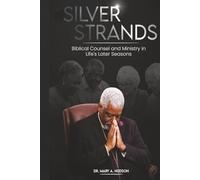 SILVER STRANDS: BIBLICAL COUNSEL AND MINISTRY IN LIFE’S LATER SEASONS