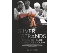 SILVER STRANDS COMPANION GUIDE COUNSELOR'S TOOL BOX: PRACTICAL TOOLS FOR BIBLICAL COUNSEL AND MINISTRY IN LIFE'S LATER SEASONS (SILVER STRANDS: BIBLICAL COUNSEL AND MINISTRY IN LIFE’S LATER SEASONS)
