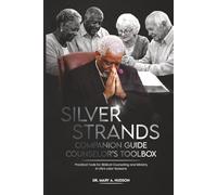 SILVER STRANDS COMPANION GUIDE COUNSELOR'S TOOL BOX: PRACTICAL TOOLS FOR BIBLICAL COUNSEL AND MINISTRY IN LIFE'S LATER SEASONS (SILVER STRANDS: BIBLICAL COUNSEL AND MINISTRY IN LIFE’S LATER SEASONS)