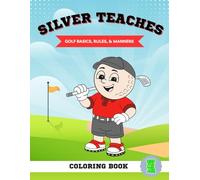 Silver Teaches: Golf Basics, Rules, and Manners