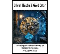 Silver Thistle & Gold Gear: The forgotten chronometry of Caspar Stirnimann (Swiss Crimes)