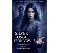 Silver Tongue, Iron Vow: 3 (The Ashen Throne Chronicles)