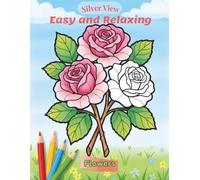 Silver View: Flowers: Large Print Coloring Book for Seniors - Bold & Easy Designs for Relaxation, Low Vision & Beginners