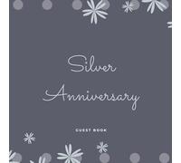 Silver Wedding Anniversary Guest Book: 25th Wedding Anniversary, Elegant Silver Anniversary Guestbook, Perfect for writing lovely messages from Family ... photos Album Memory Keepsake Gift Scrapbook