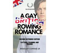 Silverbourne: A Gay British Rowing Romance: Tattoos, training and teasing - Second Extended Edition (Silverbourne British Gay Romance)